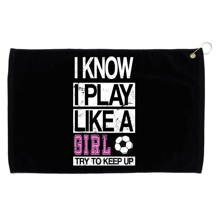 I Play Like A Girl Try To Keep Up Soccer Grommeted Golf Towel