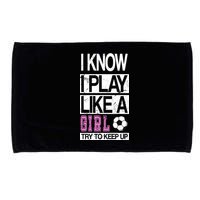 I Play Like A Girl Try To Keep Up Soccer Microfiber Hand Towel
