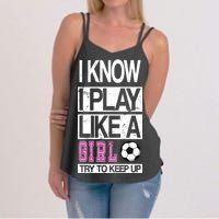 I Play Like A Girl Try To Keep Up Soccer Women's Strappy Tank