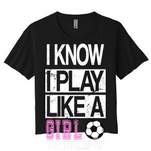 I Play Like A Girl Try To Keep Up Soccer Women's Crop Top Tee