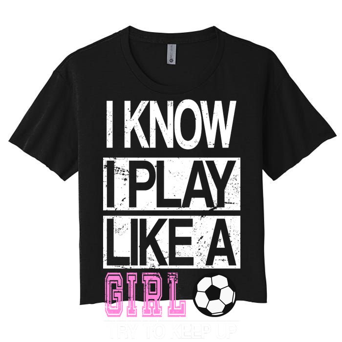 I Play Like A Girl Try To Keep Up Soccer Women's Crop Top Tee