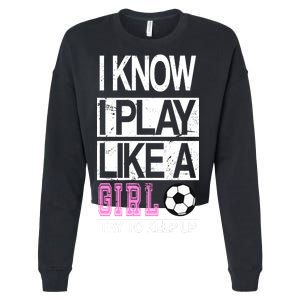 I Play Like A Girl Try To Keep Up Soccer Cropped Pullover Crew