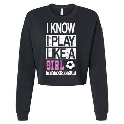 I Play Like A Girl Try To Keep Up Soccer Cropped Pullover Crew