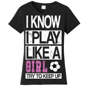 I Play Like A Girl Try To Keep Up Soccer Women's T-Shirt