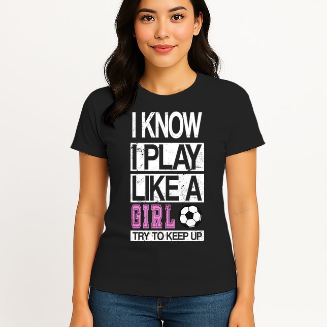 I Play Like A Girl Try To Keep Up Soccer Womens T-Shirt