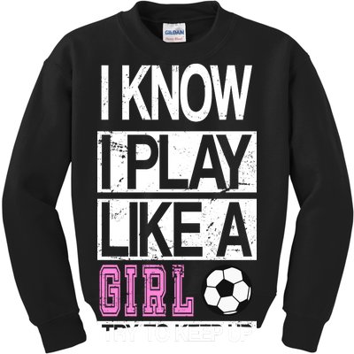 I Play Like A Girl Try To Keep Up Soccer Kids Sweatshirt