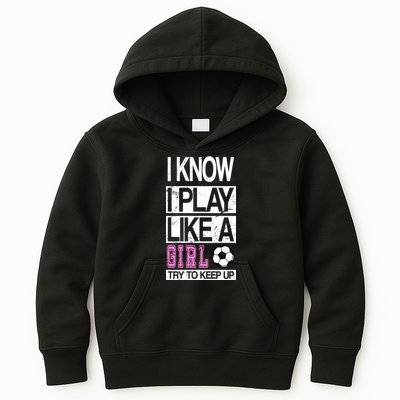 I Play Like A Girl Try To Keep Up Soccer Kids Hoodie