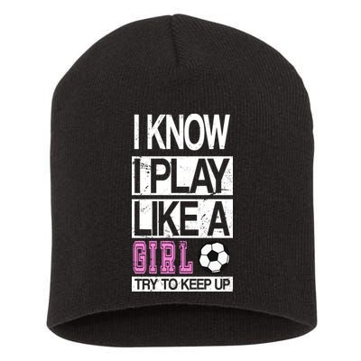 I Play Like A Girl Try To Keep Up Soccer Short Acrylic Beanie