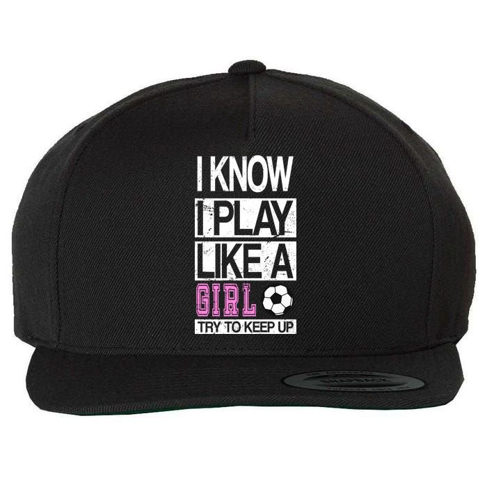 I Play Like A Girl Try To Keep Up Soccer Wool Snapback Cap