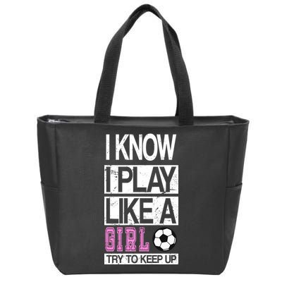 I Play Like A Girl Try To Keep Up Soccer Zip Tote Bag