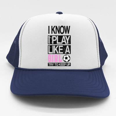 I Play Like A Girl Try To Keep Up Soccer Trucker Hat