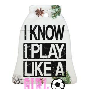 I Play Like A Girl Try To Keep Up Soccer Ceramic Bell Ornament