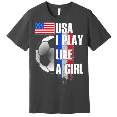 I Play Like A Girl USA Soccer Premium T-Shirt