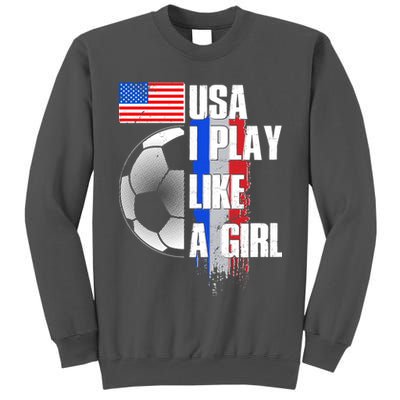 I Play Like A Girl USA Soccer Tall Sweatshirt