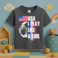I Play Like A Girl USA Soccer Toddler T-Shirt