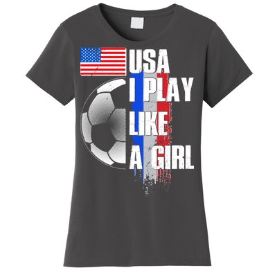 I Play Like A Girl USA Soccer Women's T-Shirt