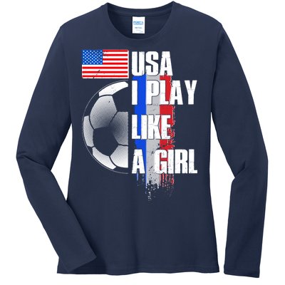 I Play Like A Girl USA Soccer Ladies Long Sleeve Shirt