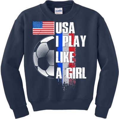 I Play Like A Girl USA Soccer Kids Sweatshirt