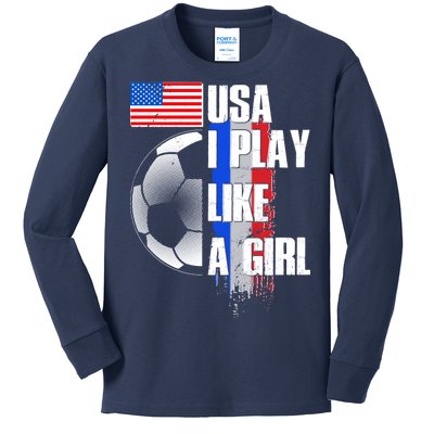 I Play Like A Girl USA Soccer Kids Long Sleeve Shirt