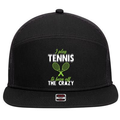 I Play Tennis To Burn Off The Crazy 7 Panel Mesh Trucker Snapback Hat