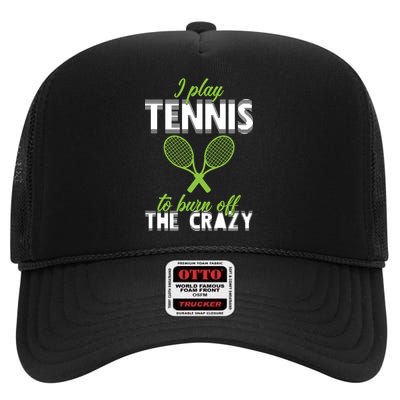 I Play Tennis To Burn Off The Crazy High Crown Mesh Back Trucker Hat