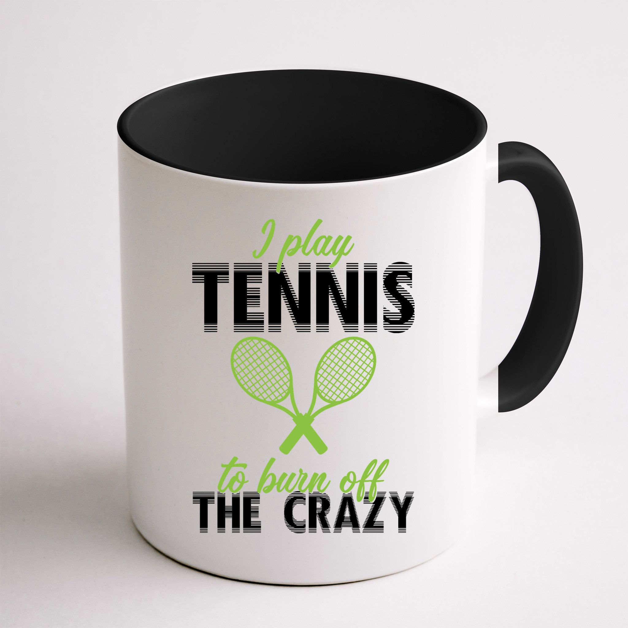 I Play Tennis To Burn Off The Crazy Mug
