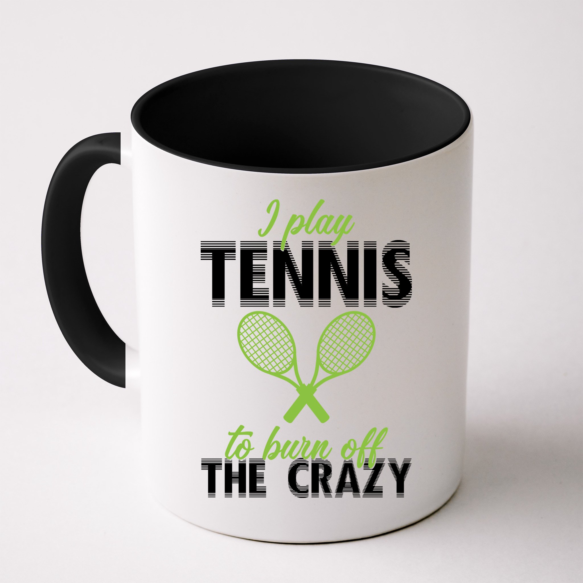 I Play Tennis To Burn Off The Crazy Mug