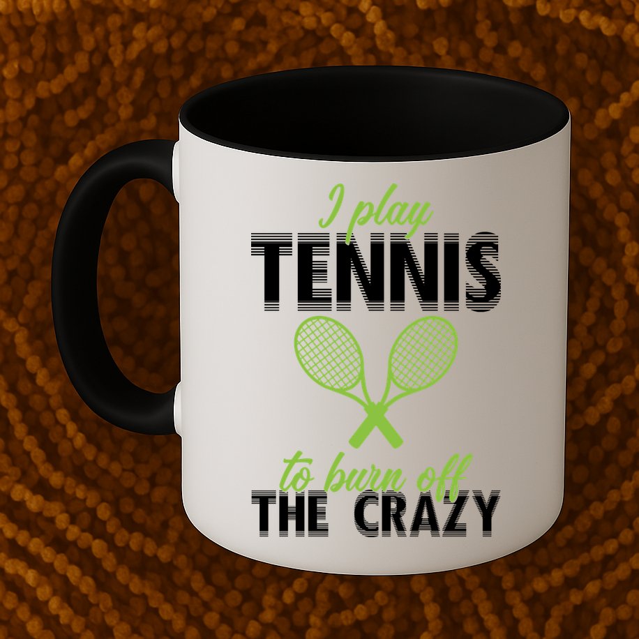 I Play Tennis To Burn Off The Crazy Mug