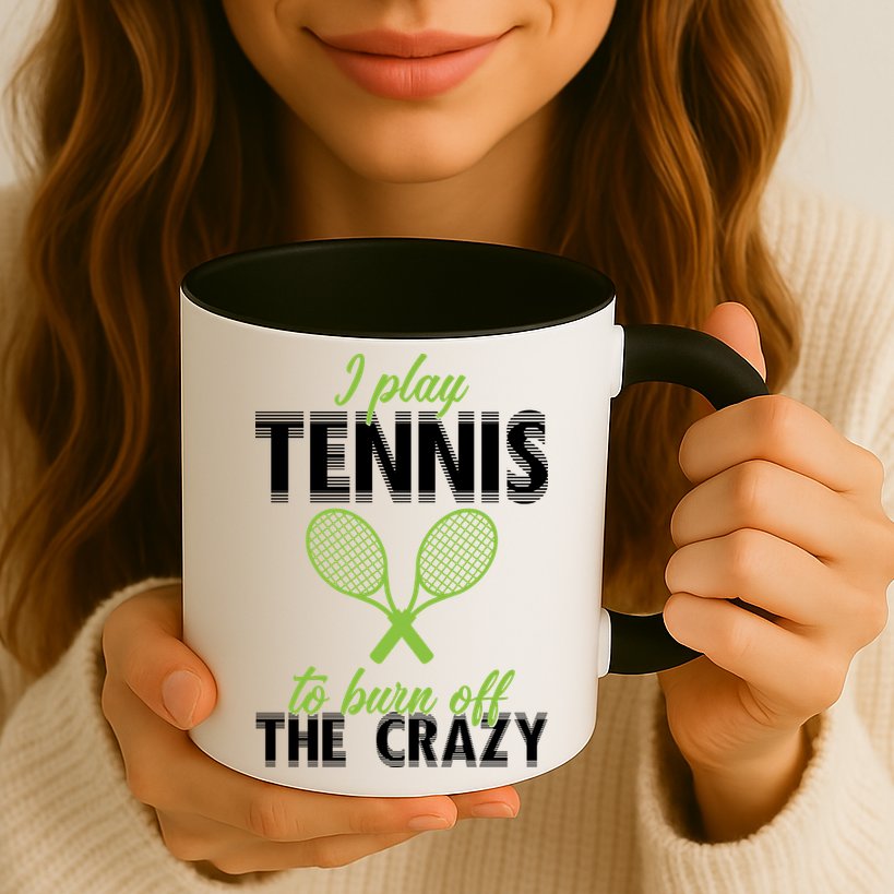 I Play Tennis To Burn Off The Crazy Mug