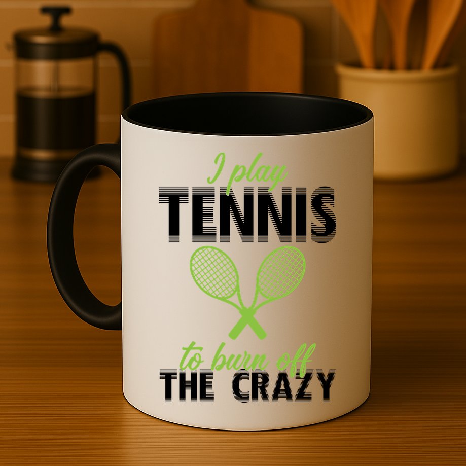 I Play Tennis To Burn Off The Crazy Mug