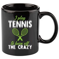 I Play Tennis To Burn Off The Crazy 11oz C Handle Ceramic Mug