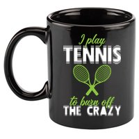 I Play Tennis To Burn Off The Crazy 11oz C Handle Ceramic Mug