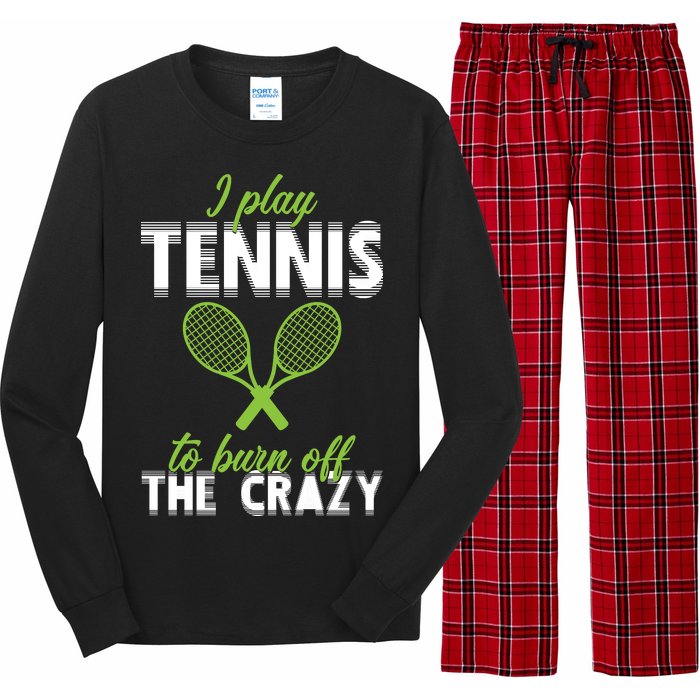 I Play Tennis To Burn Off The Crazy Long Sleeve Pajama Set