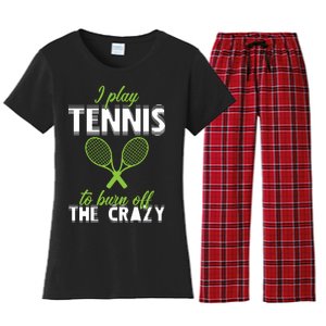 I Play Tennis To Burn Off The Crazy Women's Flannel Pajama Set