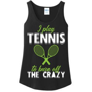 I Play Tennis To Burn Off The Crazy Ladies Essential Tank