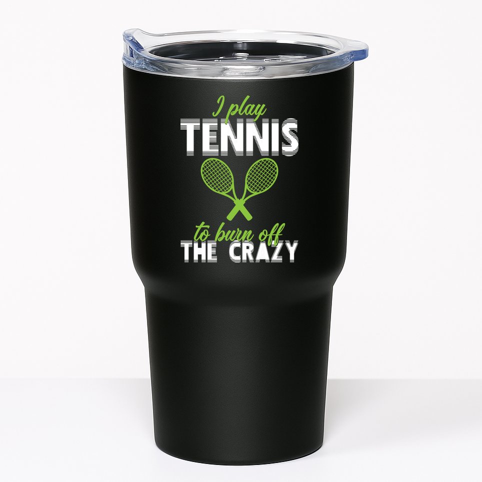 I Play Tennis To Burn Off The Crazy Tumbler