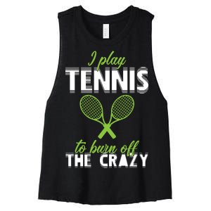 I Play Tennis To Burn Off The Crazy Women's Racerback Cropped Tank