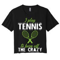 I Play Tennis To Burn Off The Crazy Women's Crop Top Tee