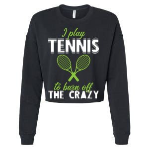 I Play Tennis To Burn Off The Crazy Cropped Pullover Crew