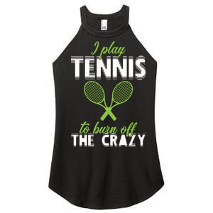 I Play Tennis To Burn Off The Crazy Women's Perfect Tri Rocker Tank