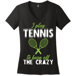 I Play Tennis To Burn Off The Crazy Women's V-Neck T-Shirt