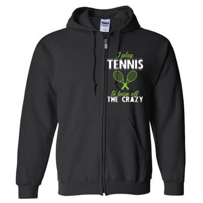 I Play Tennis To Burn Off The Crazy Full Zip Hoodie