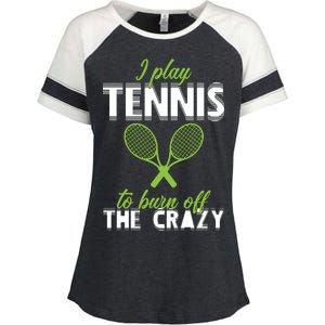 I Play Tennis To Burn Off The Crazy Enza Ladies Jersey Colorblock Tee