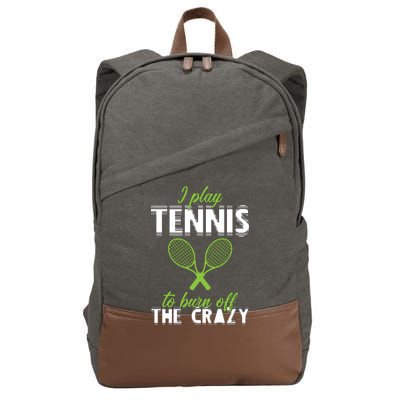 I Play Tennis To Burn Off The Crazy Cotton Canvas Backpack