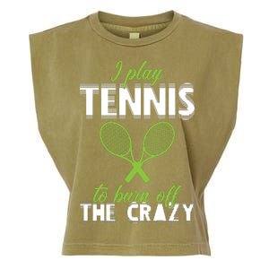 I Play Tennis To Burn Off The Crazy Garment-Dyed Women's Muscle Tee