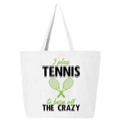 I Play Tennis To Burn Off The Crazy 25L Jumbo Tote