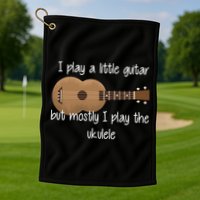 I Play The Ukulele Golf Towel
