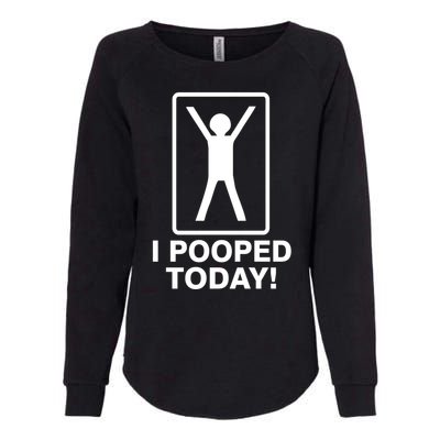 I Pooped Today! Womens California Wash Sweatshirt