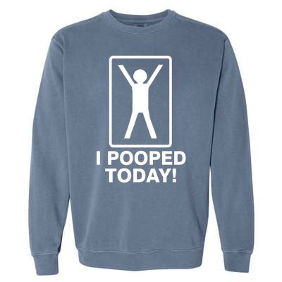 I Pooped Today! Garment-Dyed Sweatshirt