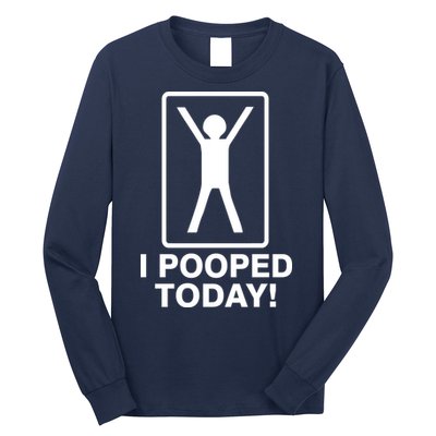 I Pooped Today! Long Sleeve Shirt